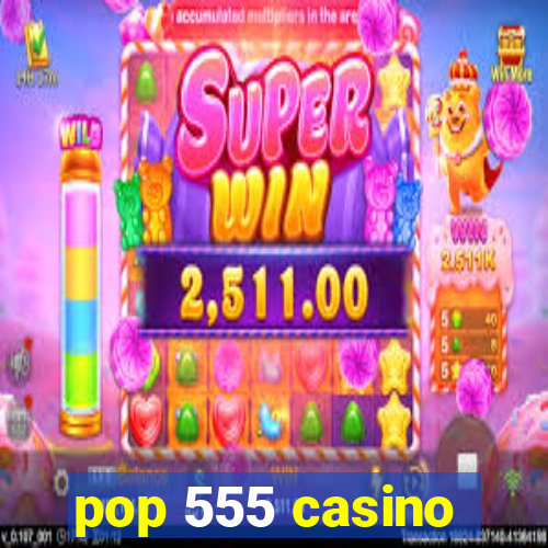 pop 555 casino